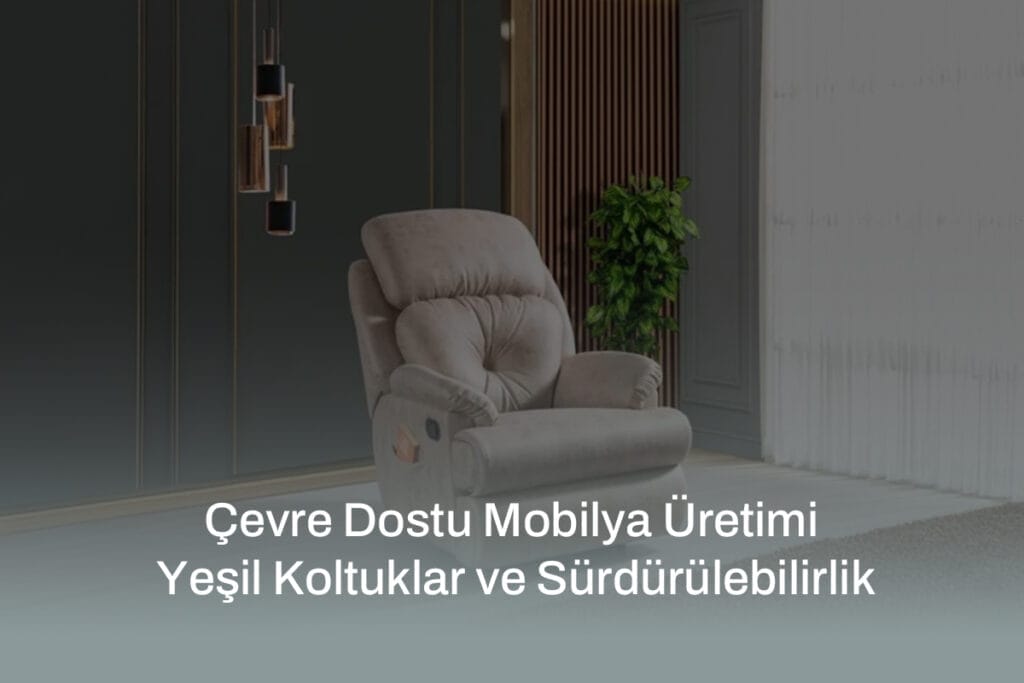 Çevre dostu Zaranni yeşil koltuklar, sürdürülebilir mobilya üretimi ile modern yaşam alanlarını güzelleştirir.