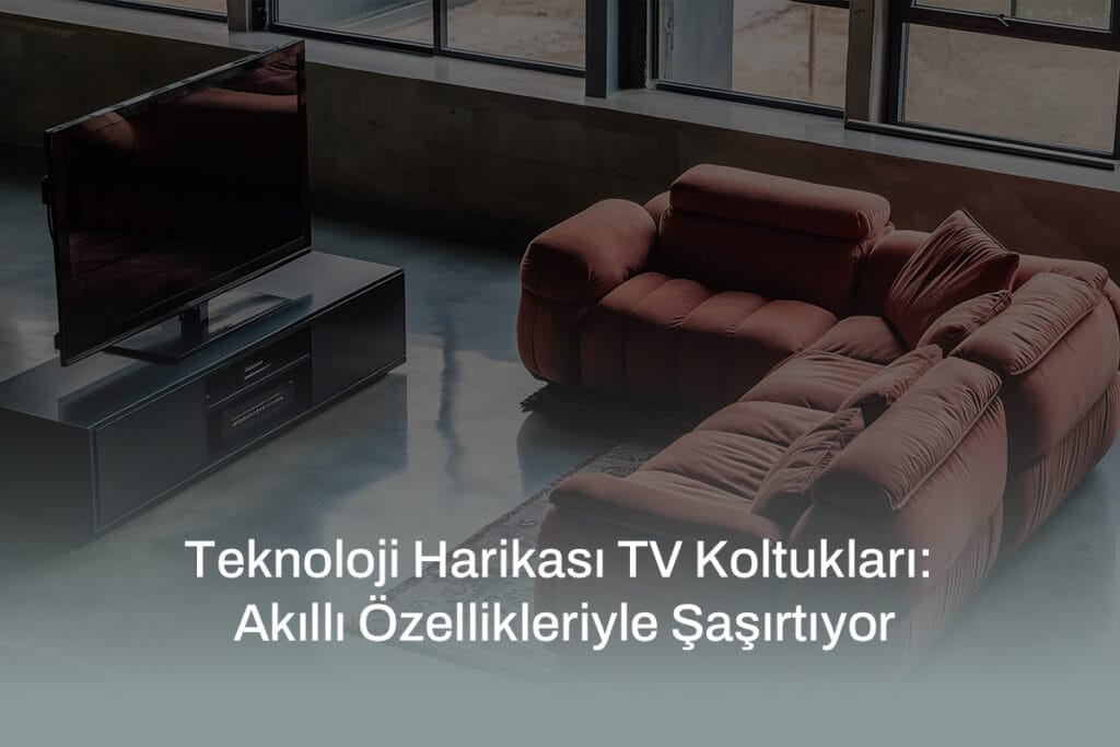 Zaranni akıllı özelliklere sahip teknoloji harikası TV koltukları, konfor ve modern tasarımı bir araya getiriyor.